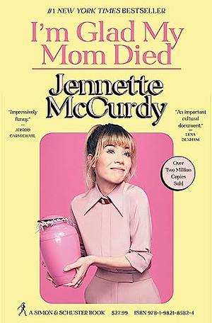 I'm Glad My Mom Died by Jennette McCurdy