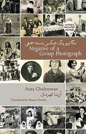 Negative of a Group Photograph: نگاتیو یک عکس دسته جمعی by Azita Ghahreman, Maura Dooley