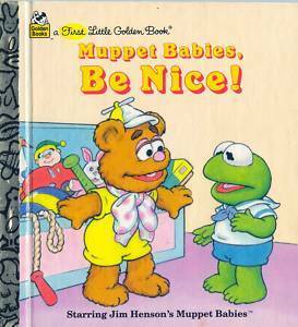 Muppet Babies, Be Nice! (A First Little Golden Book) by David Prebenna, Bonnie Worth