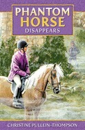 Phantom Horse Disappears by Christine Pullein-Thompson