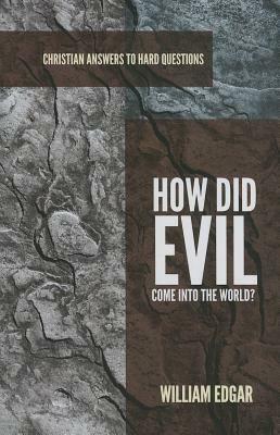 How Did Evil Come Into the World? by William Edgar