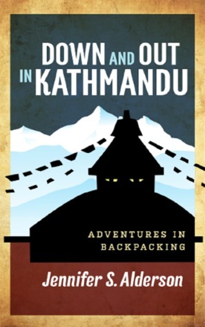 Down and Out in Kathmandu by Jennifer S. Alderson