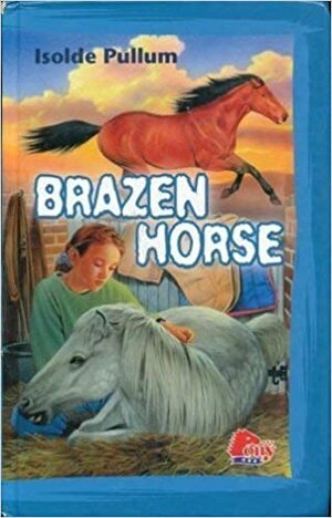 The Brazen Horse by Isolde Pullum