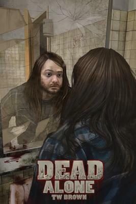Dead: Alone: Book 2 of the New DEAD Series by Tw Brown