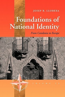 Foundations of National Identity: From Catalonia to Europe by Josep R. Llobera