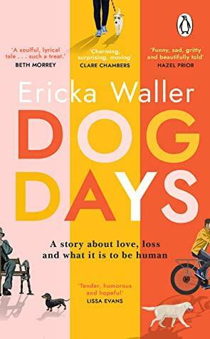 Dog Days: ‘A hopeful, moving story about three characters you'll never forget' by Ericka Waller