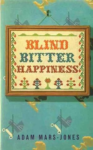 Blind Bitter Happiness by Adam Mars-Jones