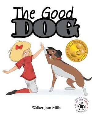 The Good Dog by Walker Jean Mills