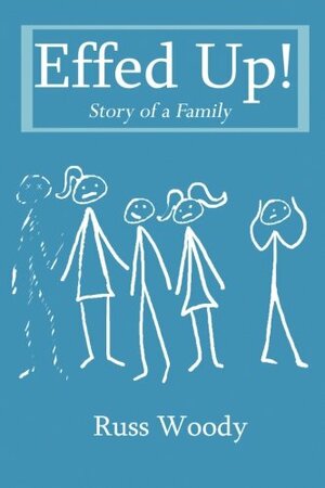 Effed Up!: Story of a Family by Russ Woody