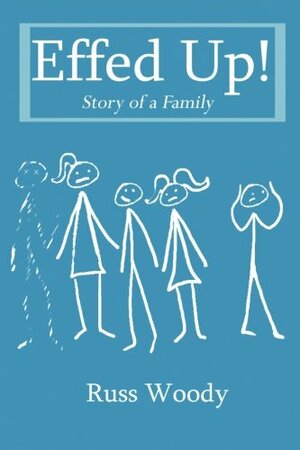 Effed Up!: Story of a Family by Russ Woody