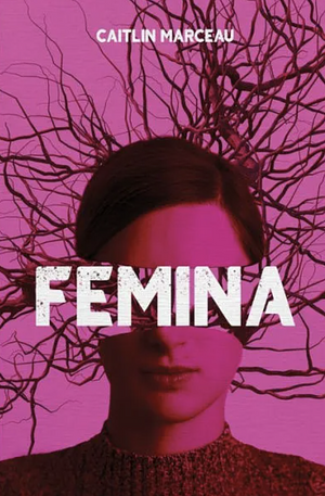 Femina: A Collection of Dark Fiction by Caitlin Marceau
