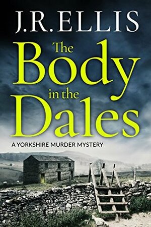 The Body in the Dales by J.R. Ellis