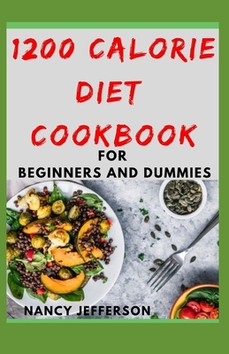 1200 Calorie Diet Cookbook For Beginners and Dummies by Nancy Jefferson