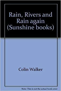 Rain, Rivers, And Rain Again (Sunshine Books) by Colin Walker