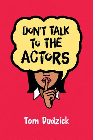 don't talk to the actors by Tom Dudzick