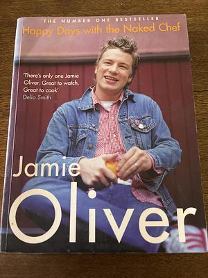 Happy Days With the Naked Chef by Jamie Oliver