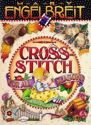 Cross Stitch for All Seasons by Carol Field Dahlstrom, Mary Engelbreit, Mary Engelbreit