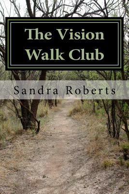 The Vision Walk Club by Sandra Roberts