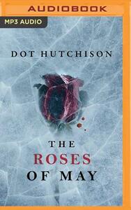 The Roses of May by Dot Hutchison