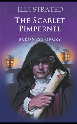 The Scarlet Pimpernel Illustrated by Baroness Orczy