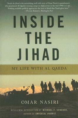 Inside the Jihad: My Life with Al Qaeda: A Spy's Story by Omar Nasiri