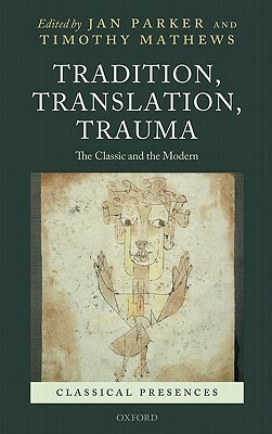Tradition, Translation, Trauma: The Classic and the Modern by Timothy Mathews, Jan Parker