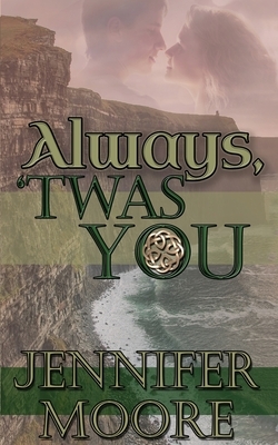 Always, 'Twas You by Jennifer Moore