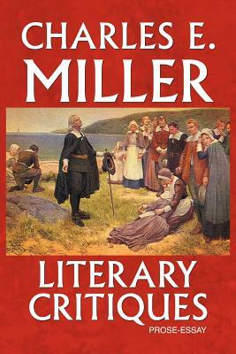 Literary Critiques: Prose-Essay by Charles E. Miller