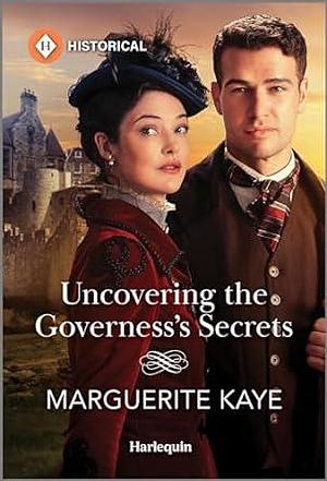 Uncovering the Governess's Secrets by Marguerite Kaye, Marguerite Kaye