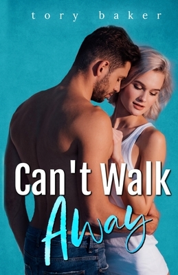 Can't Walk Away by Tory Baker