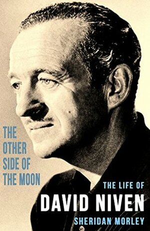 The Other Side of the Moon: The Life of David Niven by Sheridan Morley