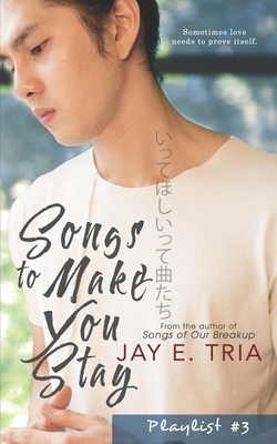 Songs to Make You Stay by Jay E. Tria