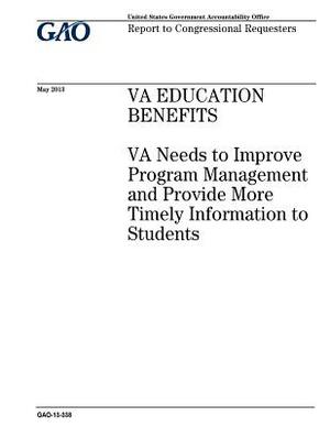 VA education benefits: VA needs to improve program management and provide more timely information to students: report to congressional reques by U. S. Government Accountability Office