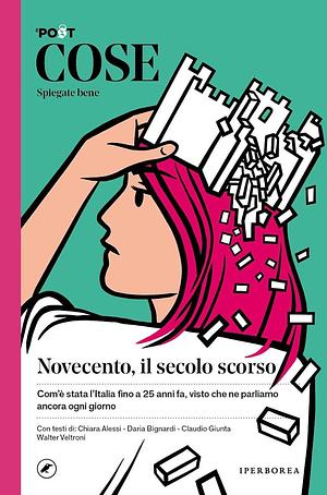 Cose spiegate bene. Novecento, il secolo scorso by Il Post