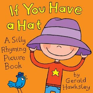 If You Have a Hat: A Silly Rhyming Picture Book for Kids by Gerald Hawksley