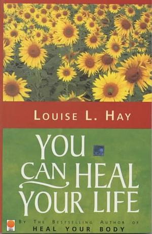 You Can Heal Your Life (40th Anniversary Edition): 40th Anniversary Edition by Louise L. Hay