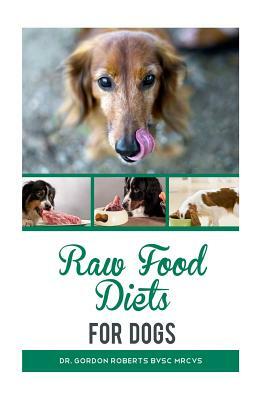 Raw Food Diets for Dogs by Gordon Roberts Bvsc Mrcvs