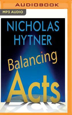Balancing Acts: Behind the Scenes at the National Theatre by Nicholas Hytner