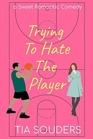 Trying to Hate the Player by Tia Souders