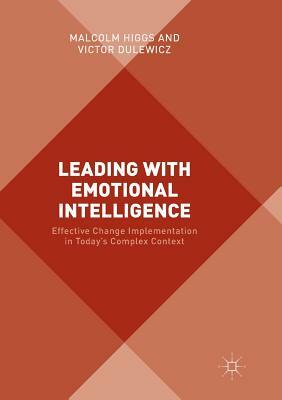 Leading with Emotional Intelligence: Effective Change Implementation in Today's Complex Context by Victor Dulewicz, Malcolm Higgs