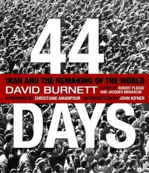 44 Days: Iran and the Remaking of the World by John Kifner, Christiane Amanpour, David Burnett