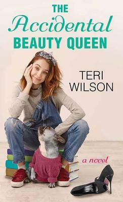 The Accidental Beauty Queen by Teri Wilson