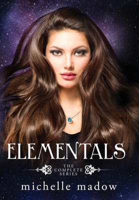 Elementals: The Complete Series by Michelle Madow