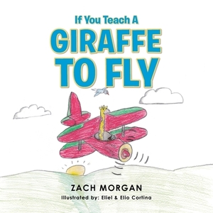 If You Teach a Giraffe to Fly by Zach Morgan
