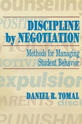 Discipline by Negotiation: Methods for Managing Student Behavior by Daniel R. Tomal