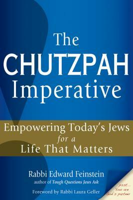 The Chutzpah Imperative: Empowering Today's Jews for a Life That Matters by Edward Feinstein