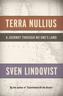 Terra Nullius: A Journey Through No One's Land by Sven Lindqvist