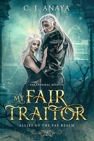 My Fair Traitor by C.J. Anaya