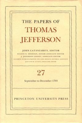 The Papers of Thomas Jefferson, Volume 27: 1 September to 31 December 1793: 1 September to 31 December 1793 by Thomas Jefferson