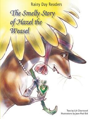 The Smelly Story of Hazel the Weasel by Lili Chartrand